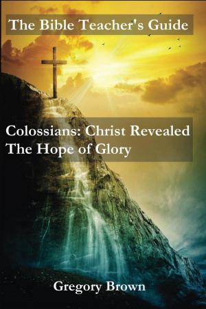 Cover of the book Colossians: Christ Revealed: The Hope of Glory by Marco Giordano