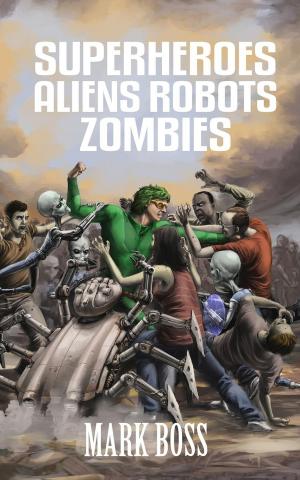 Cover of the book Superheroes Aliens Robots Zombies by Kay P. Dawson