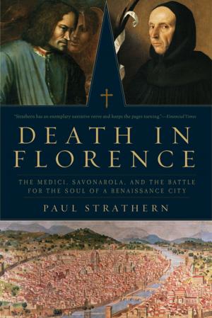 Cover of the book Death in Florence: The Medici, Savonarola, and the Battle for the Soul of a Renaissance City by 