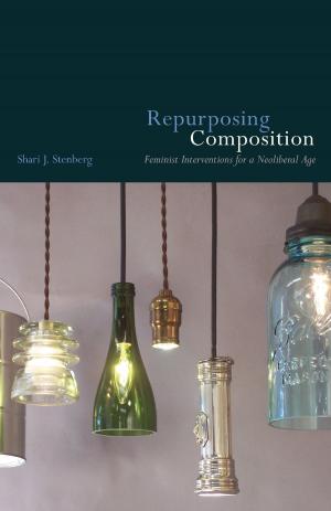 Cover of the book Repurposing Composition by Anne Wysocki