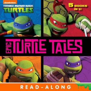 Book cover of Epic Turtle Tales (Teenage Mutant Ninja Turtles)