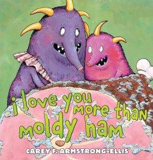 Cover of the book I Love You More Than Moldy Ham by Lauren Myracle