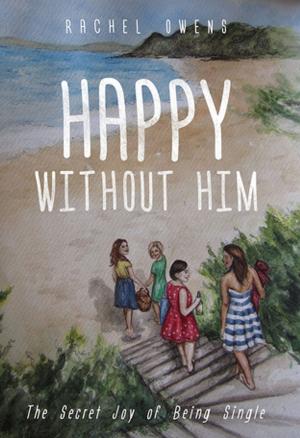 Cover of the book Happy Without Him by Ellie Petri, PT, RYT, Pamela Bercutt, PT, DPT