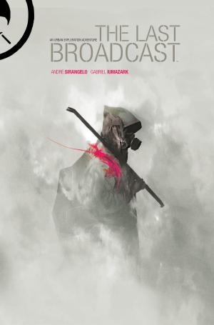 Cover of the book The Last Broadcast by Jim Henson, Matthew Dow Smith, Jeff Stokely, Kyla Vanderklugt, S.M. Vidaurri