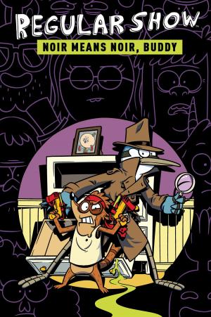Book cover of Regular Show Original Graphic Novel Vol. 2: Noir Means Noir, Buddy