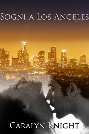 Cover of the book Sogni a Los Angeles by Caralyn Knight