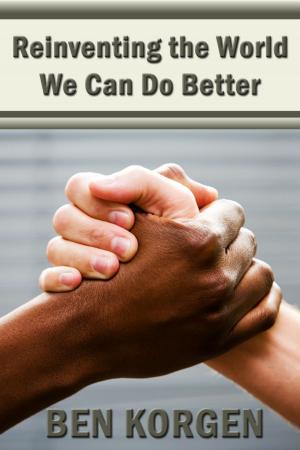 Cover of the book Reinventing The World, We Can Do Better by Ron Bourque