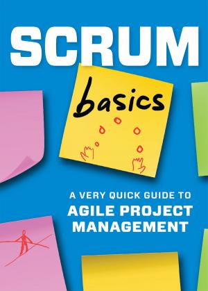 Cover of the book Scrum Basics: A Very Quick Guide to Agile Project Management by Calistoga Press