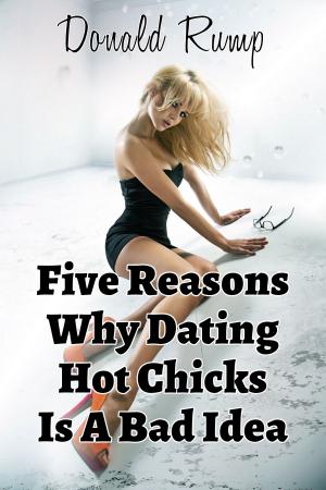 Cover of the book Five Reasons Why Dating Hot Chicks Is A Bad Idea by Lorraine Ray