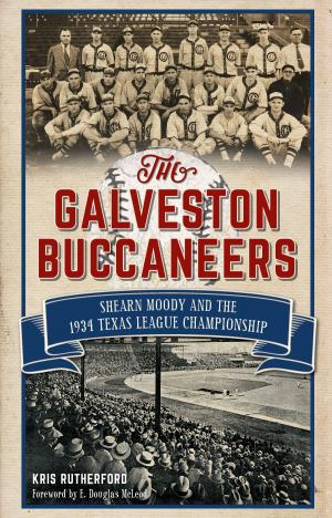 Cover of the book The Galveston Buccaneers: Shearn Moody and the 1934 Texas League Championship by Karen L. Schnitzspahn