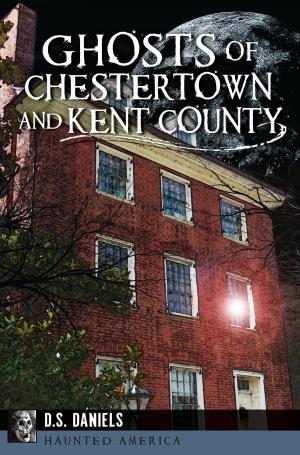 Cover of the book Ghosts of Chestertown and Kent County by Monte McNew