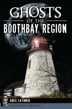 Cover of the book Ghosts of the Boothbay Region by Joseph E. Salvatore MD, Joan E. Berkey