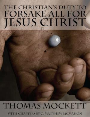Cover of the book The Christian's Duty to Forsake All for Jesus Christ by C. Matthew McMahon, Simeon Ashe