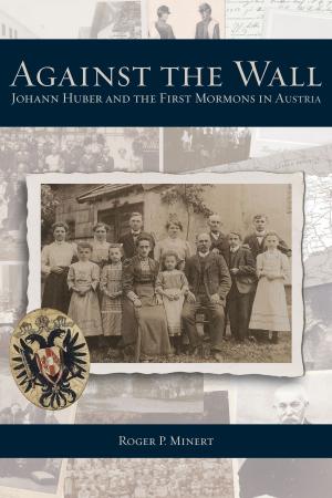 Book cover of Against the Wall: Johann Huber and the First Mormons in Austria