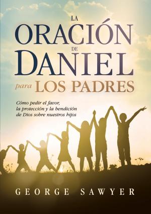 Cover of the book La Oración de Daniel para los padres by Ricardo Sanchez