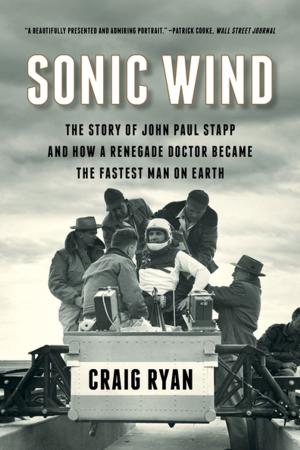 Cover of the book Sonic Wind: The Story of John Paul Stapp and How a Renegade Doctor Became the Fastest Man on Earth by Larry McMurtry