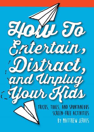 bigCover of the book How to Entertain, Distract, and Unplug Your Kids by 