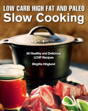 Cover of the book Low Carb High Fat and Paleo Slow Cooking by Jason R. Karp