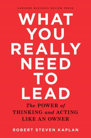 Cover of the book What You Really Need to Lead by W. Chan Kim, Renée A. Mauborgne