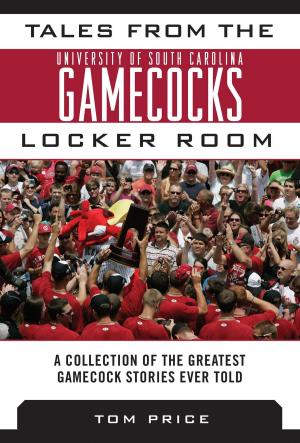 Cover of the book Tales from the University of South Carolina Gamecocks Locker Room by Ralph Vacchiano