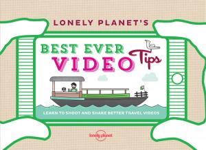 Cover of the book Lonely Planet's Best Ever Video Tips + Video by Lonely Planet