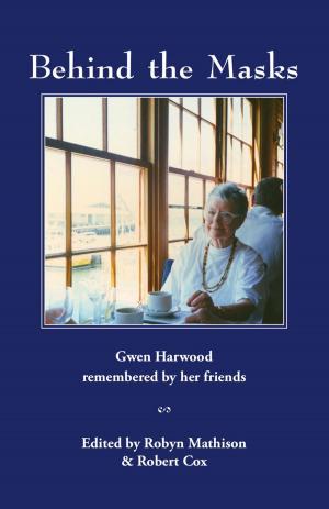 Cover of the book Behind the Masks: Gwen Harwood remembered by her friends by Brian H. Jones