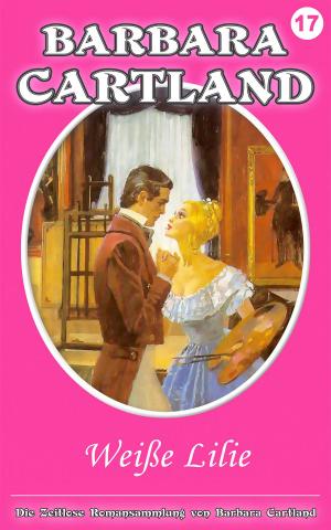 Cover of the book 17. Weiße Lilie by Barbara Cartland