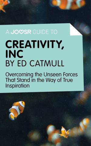 Cover of A Joosr Guide to... Creativity, Inc by Ed Catmull: Overcoming the Unseen Forces That Stand in the Way of True Inspiration