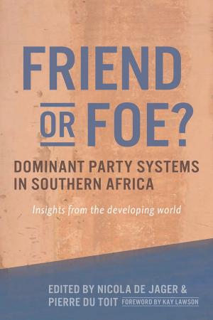 Cover of the book Friend or Foe? Dominant party systems in southern Africa by Anna McCord