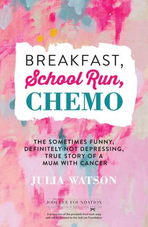 Cover of the book Breakfast, School Run, Chemo by Anna Krien