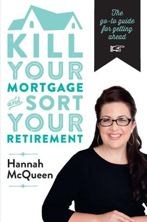 Cover of the book Kill Your Mortgage & Sort Your Retirement by David Leser