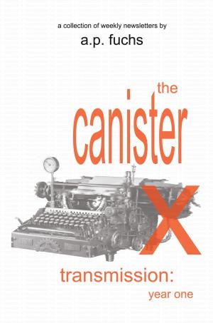 Cover of the book The Canister X Transmission: Year One - Collected Newsletters by Nicholas Corder