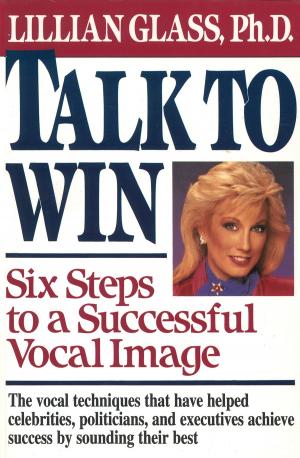 Cover of the book Talk to Win: Six Steps to A Successful Vocal Image by A.W. O'Connor