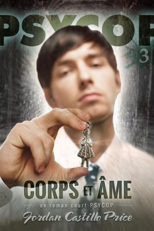 Cover of the book Corps et âme : un roman court PsyCop by Jordan Castillo Price