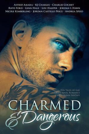 Cover of Charmed and Dangerous: Ten Tales of Gay Paranormal Romance and Urban Fantasy