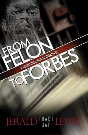 Cover of the book From Felon to Forbes by Nez Sherie