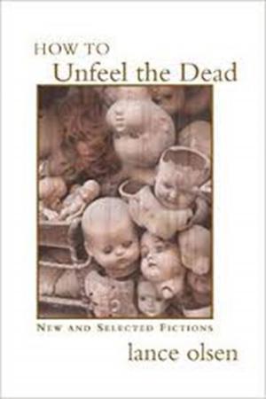 Cover of the book How to Unfeel the Dead: New and Selected Fictions by Ben Brooks