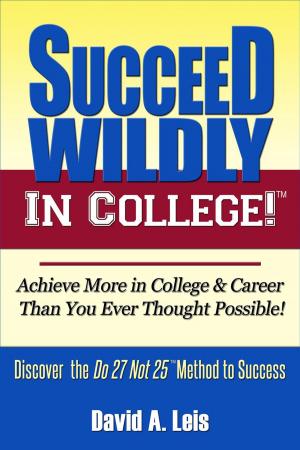 Cover of the book Succeed Wildly in College by Glenn L Erickson