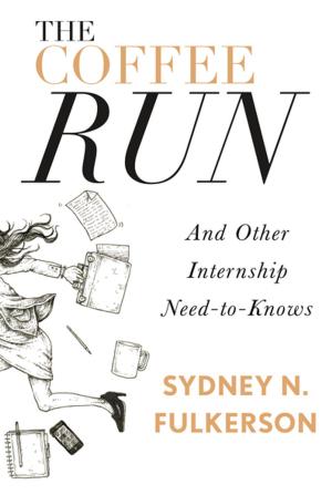 Cover of the book The Coffee Run: And Other Internship Need-to-Knows by Neus Arques