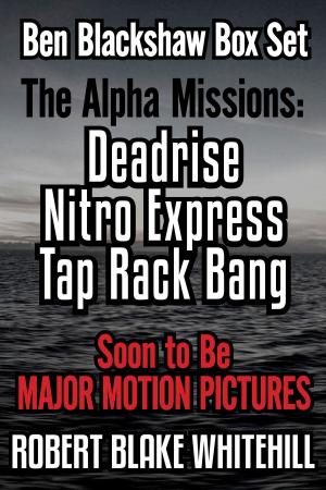 Book cover of Ben Blackshaw Box Set: The Alpha Missions: Deadrise – Nitro Express – Tap Rack Bang