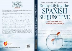 Cover of the book Demystifying the Spanish Subjunctive: Feel the Fear and 'Subjunctive' Anyway! by Maria Solis