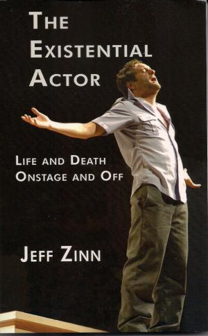 Cover of the book The Existential Actor: Life and Death, Onstage and Off by Theresa Rebeck