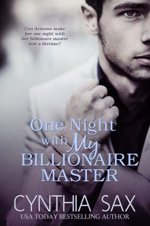 Cover of the book One Night With My Billionaire Master by Cynthia Sax