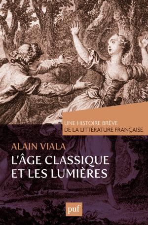 Cover of the book L'Âge classique et les Lumières. Une histoire brève de la littérature française by Danilo Peshikan