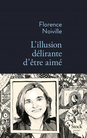 Cover of the book L'illusion délirante d'être aimé by Eric Faye