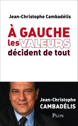 Cover of the book A gauche les valeurs décident de tout by Jean ANGLADE