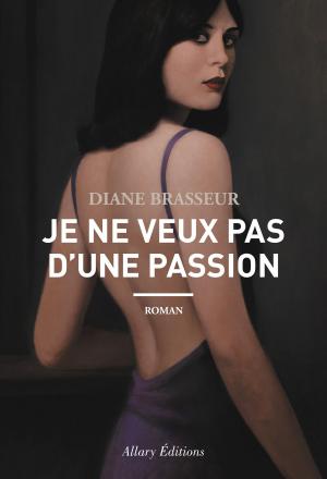 Cover of the book Je ne veux pas d'une passion by Jean Vautrin