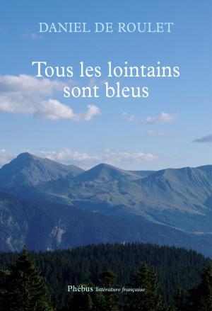 Cover of the book Tous les lointains sont bleus by Bernard Ollivier, Bénédicte Flatet