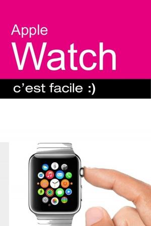 Cover of the book Apple Watch, C'est facile by Christopher HODAPP, Philippe BENHAMOU