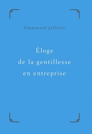 Cover of the book Éloge de la gentillesse en entreprise by Christian GODIN
